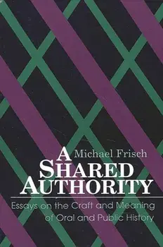 A Shared Authority: Essays on the Craft and Meaning of Oral and Public History, Paperback/Michael Frisch