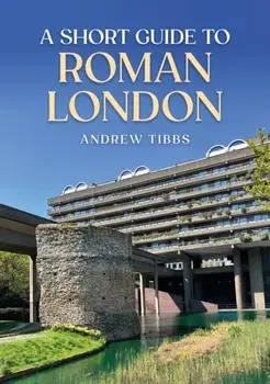 A Short Guide to Roman London, Paperback/Andrew Tibbs