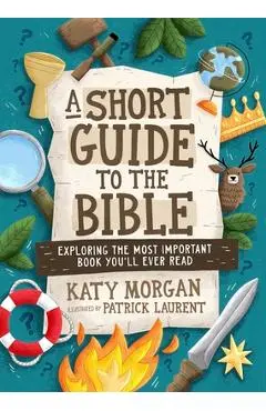 A Short Guide to the Bible: Exploring the Most Important Book You'll Ever Read - Katy Morgan