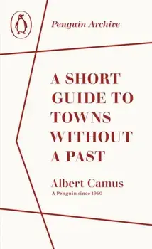 A Short Guide to Towns Without a Past, Paperback/Albert Camus