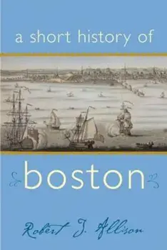 A Short History of Boston, Paperback/Robert J. Allison
