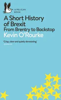 A Short History of Brexit: From Brentry to Backstop, Paperback/Kevin O'Rourke