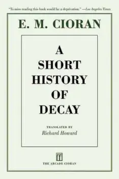 A Short History of Decay, Paperback/E. M. Cioran