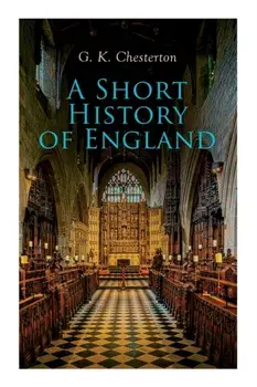A Short History of England: From the Roman Times to the World War I, Paperback/G. K. Chesterton