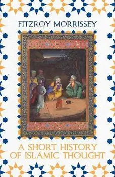 A Short History of Islamic Thought, Paperback/Fitzroy Morrissey