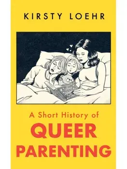 A Short History of Queer Parenting, Paperback/Kirsty Loehr