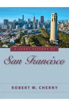 A Short History of San Francisco - Robert W. Cherny