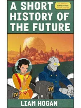 A Short History of the Future, Paperback/Liam Hogan