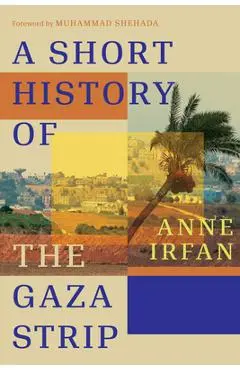 A Short History of the Gaza Strip - Anne Irfan