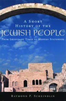 A Short History of the Jewish People: From Legendary Times to Modern Statehood, Paperback/Raymond P. Scheindlin
