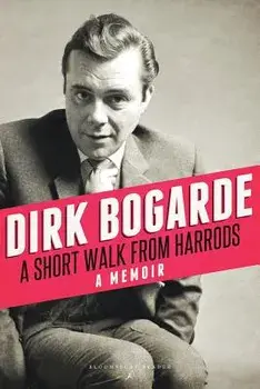 A Short Walk from Harrods: A Memoir/Dirk Bogarde