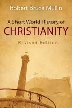 A Short World History of Christianity, Paperback/Robert Bruce Mullin