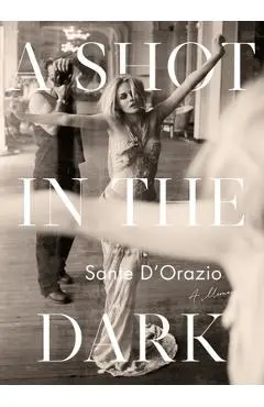 A Shot in the Dark: A Memoir - Sante D'orazio