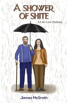 A Shower of Shite. A Life Less Ordinary, Paperback/James McGrath