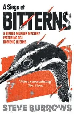 A Siege of Bitterns: A Birder Murder Mystery: Winner of the Arthur Ellis Award 2015 - Steve Burrows