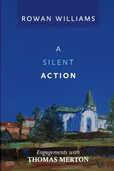 A Silent Action. Engagements With Thomas Merton, Paperback/Lord Rowan Williams