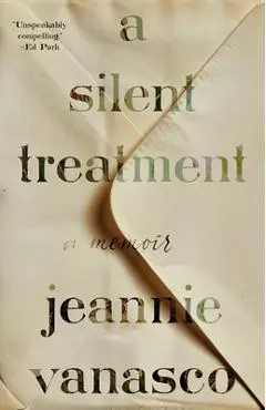 A Silent Treatment: A Memoir - Jeannie Vanasco