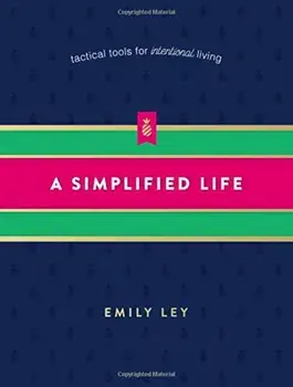 A Simplified Life: Tactical Tools for Intentional Living, Hardcover/Emily Ley