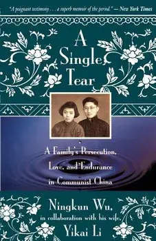 A Single Tear: A Family's Persecution, Love, and Endurance in Communist China, Paperback/Ningkum Wu
