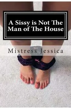 A Sissy is Not The Man of The House - Mistress Jessica