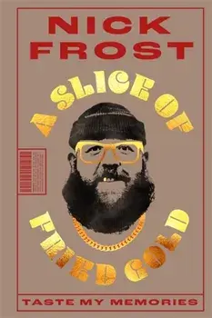 A Slice of Fried Gold. Taste my Memories, Hardback/Nick Frost
