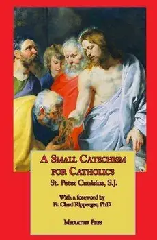 A Small Catechism for Catholics, Paperback/St Peter Canisius
