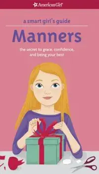 A Smart Girl's Guide: Manners: The Secrets to Grace, Confidence, and Being Your Best, Paperback/Nancy Holyoke
