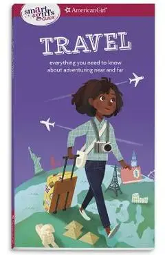 A Smart Girl's Guide: Travel: Everything You Need to Know about Adventuring Near and Far - Aubre Andrus