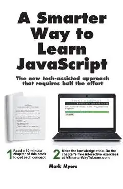 A Smarter Way to Learn JavaScript: The new approach that uses technology to cut your effort in half - Mark Myers
