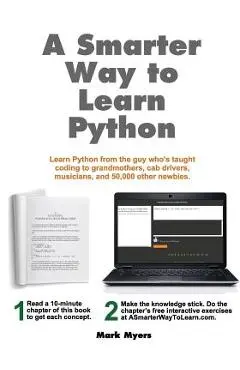 A Smarter Way to Learn Python: Learn it faster. Remember it longer. - Mark Myers