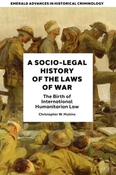 A Socio-Legal History of the Laws of War. The Birth of International Humanitarian Law, Hardback/***