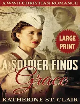 A Soldier Finds Grace ***Large Print Edition***: A Clean Christian Military Romance, Paperback/Katherine St Clair