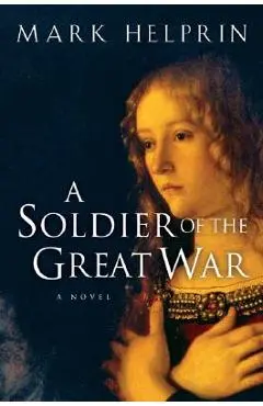 A Soldier of the Great War - Mark Helprin