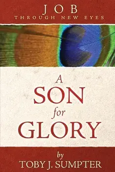 A Son for Glory: Job Through New Eyes, Paperback/Toby J. Sumpter