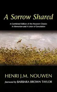 A Sorrow Shared: A Combined Edition of the Nouwen Classics in Memoriam and a Letter of Consolation, Paperback/Henri J. M. Nouwen