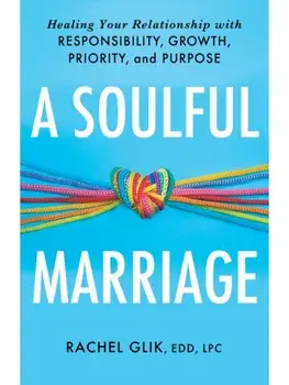 A Soulful Marriage. Healing Your Relationship With Responsibility, Growth, Priority, and Purpose, Paperback/Rachel Glik