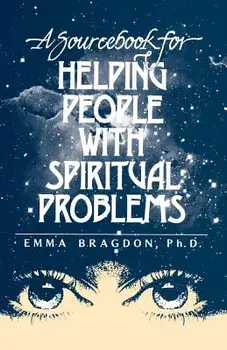 A Sourcebook for Helping People with Spiritual Problems/Emma Bragdon