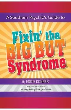 A Southern Psychic's Guide to Fixin' the BIG BUT Syndrome: originally published as Kicking the BIG BUT Syndrome - Eddie Conner