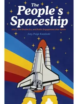 A Spaceship for All. NASA, the Space Shuttle, and Public Engagement after Apollo, Hardback/Amy Paige Kaminski