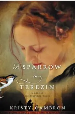 A Sparrow in Terezin - Kristy Cambron