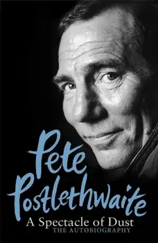 A Spectacle of Dust. The Autobiography, Paperback/Pete Postlethwaite