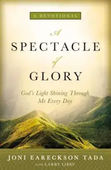 A Spectacle of Glory: God's Light Shining Through Me Every Day, Hardcover/Joni Eareckson Tada