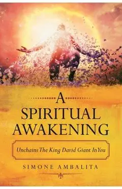 A Spiritual Awakening: Unchains the King David Giant in You - Simone Ambalita