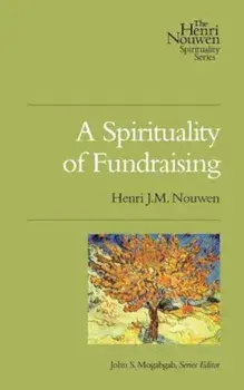 A Spirituality of Fundraising, Paperback/Henri J. M. Nouwen