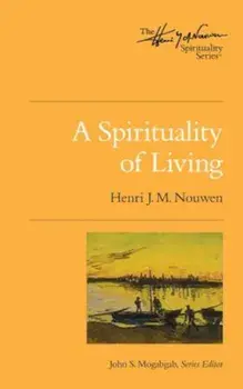 A Spirituality of Living: The Henri Nouwen Spirituality Series, Paperback/Henri J. M. Nouwen