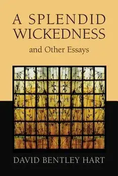 A Splendid Wickedness and Other Essays, Paperback/David Bentley Hart