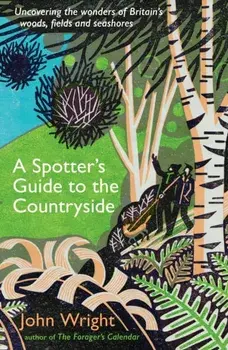 A Spotter's Guide to the Countryside. Uncovering the wonders of Britain's woods, fields and seashores, Main, Paperback/***
