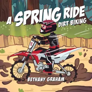 A Spring Ride: Dirt Biking, Paperback/Bethany Graham