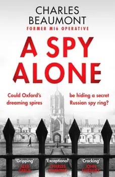 A Spy Alone. A compelling modern espionage novel from a former MI6 operative, Paperback/Charles Beaumont