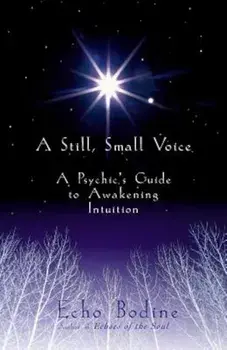 A Still, Small Voice: A Psychic's Guide to Awakening Intuition, Paperback/Echo Bodine